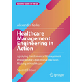 Healthcare Management Engineering in Action: Applying Fundamental Management Principles for Operational Decision Making in Healthcare - Hardcover