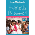 Heads Bowed: Prayers for Catholic School Days - Paperback