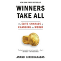 Winners Take All: The Elite Charade of Changing the World - Paperback