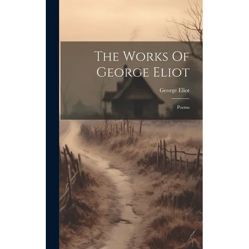 The Works Of George Eliot: Poems - Hardcover
