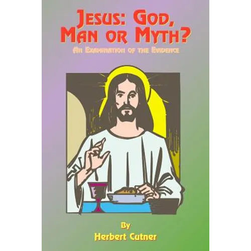 Jesus: God, Man or Myth?: An Examination of the Evidence - Paperback