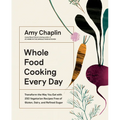 Whole Food Cooking Every Day: Transform the Way You Eat with 250 Vegetarian Recipes Free of Gluten, Dairy, and Refined Sugar - Hardcover