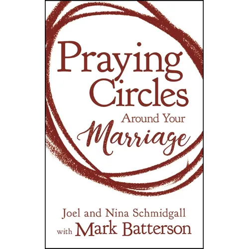 Praying Circles Around Your Marriage: Life-Changing Principles to Transform Your Marriage - Hardcover
