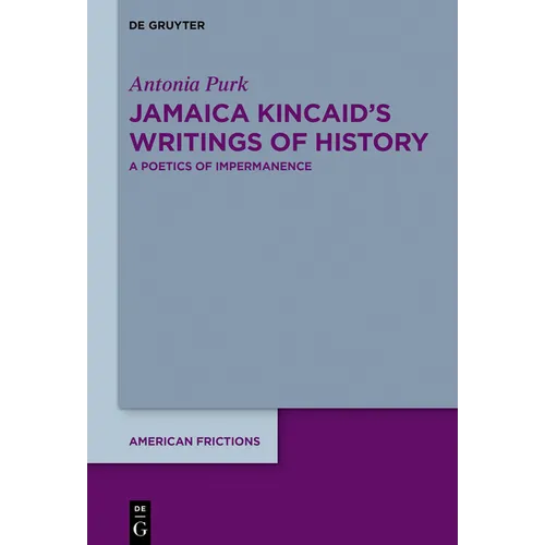 Jamaica Kincaid's Writings of History: A Poetics of Impermanence - Hardcover