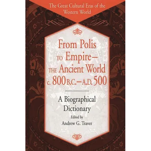 From Polis to Empire--The Ancient World, C. 800 B.C. - A.D. 500: A Biographical Dictionary - Hardcover