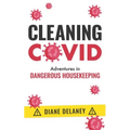 Cleaning Covid: Adventures in Dangerous Housekeeping - Paperback