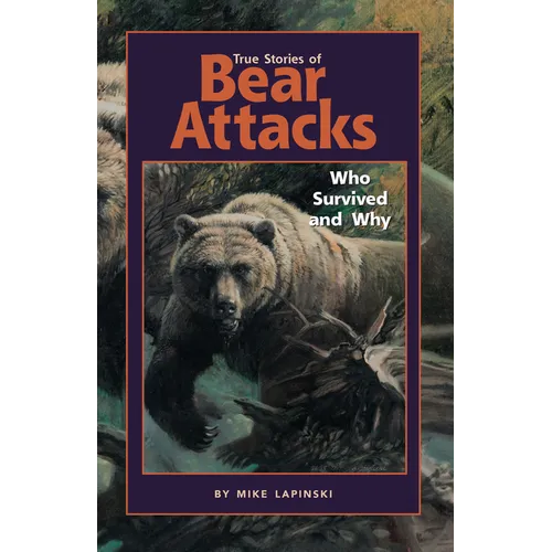 True Stories of Bear Attacks: Who Survived and Why - Paperback