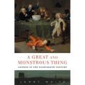 A Great and Monstrous Thing: London in the Eighteenth Century - Hardcover