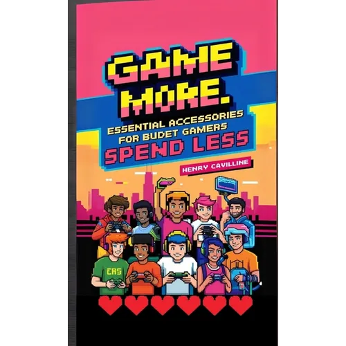 Game More, Spend Less: Essential Accessories for Budget Gamers - Paperback