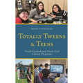 Totally Tweens and Teens: Youth-Created and Youth-Led Library Programs - Paperback