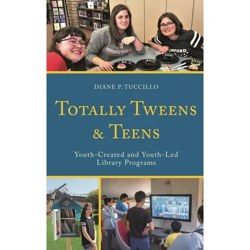 Totally Tweens and Teens: Youth-Created and Youth-Led Library Programs - Paperback