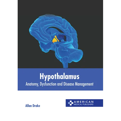 Hypothalamus: Anatomy, Dysfunction and Disease Management - Hardcover