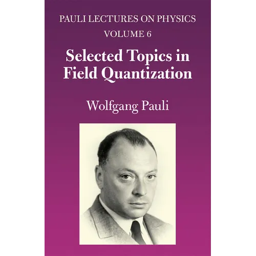 Selected Topics in Field Quantization: Volume 6 of Pauli Lectures on Physics Volume 6 - Paperback