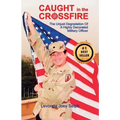 Caught in the Crossfire: The Unjust Degradation  of a Highly Decorated  Military Officer - Paperback