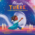Always There: A Children's Book about Healing from Grief - Paperback