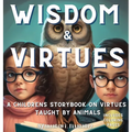 Wisdom & Virtues: A storybook on virtues taught by animals - Hardcover