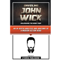 Unveiling John Wick - Unleashing The Baba Yaga - An In-Depth Analysis And Anatomy Of A Modern Action Hero - Paperback