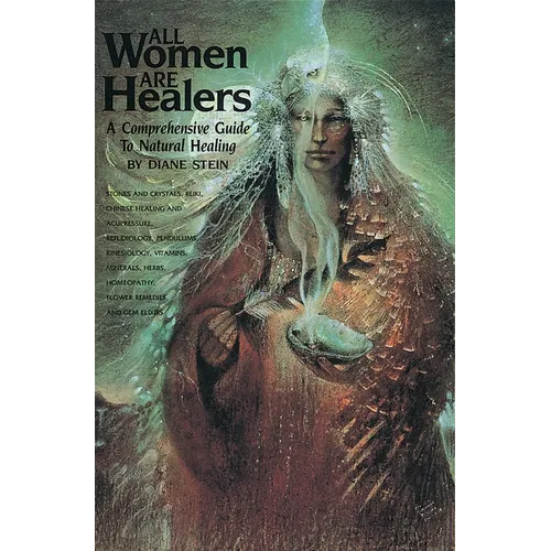 All Women Are Healers: A Comprehensive Guide to Natural Healing - Paperback