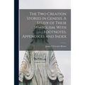 The Two Creation Stories in Genesis. A Study of Their Symbolism. With Footnotes, Appendices and Index - Paperback