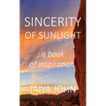 Sincerity of Sunlight: A Book of Inspiration - Paperback