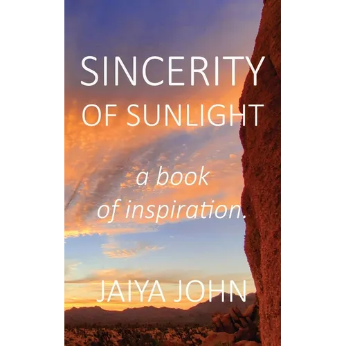 Sincerity of Sunlight: A Book of Inspiration - Paperback