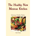 The Healthy New Mexican Kitchen: Embracing A Healthier Tradition - Paperback