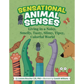 Sensational Animal Senses: Living in a Noisy, Smelly, Tasty, Slimy, Tipsy, Colorful World - Hardcover