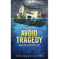 How You Can Avoid Tragedy and Live a Better Life - Paperback