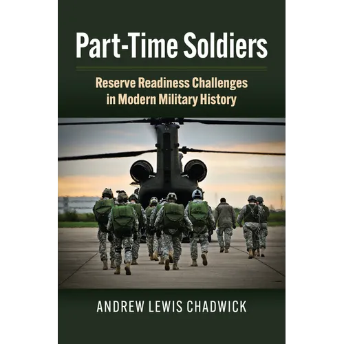 Part-Time Soldiers: Reserve Readiness Challenges in Modern Military History - Hardcover