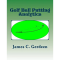 Golf Ball Putting Analytics - Paperback