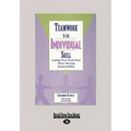 Teamwork Is an Individual Skill: Getting Your Work Done When Sharing Responsibility (Large Print 16pt) - Paperback