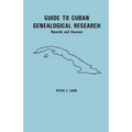 Guide to Cuban Genealogical Research: Records and Sources - Paperback