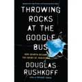 Throwing Rocks at the Google Bus: How Growth Became the Enemy of Prosperity - Paperback