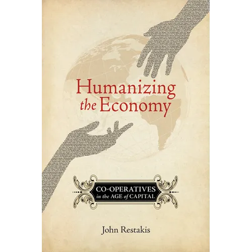 Humanizing the Economy: Co-Operatives in the Age of Capital - Paperback