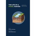 The Life of a Fossil Hunter: A Retelling of Life Spent Searching for Lifeforms of the Past - Paperback