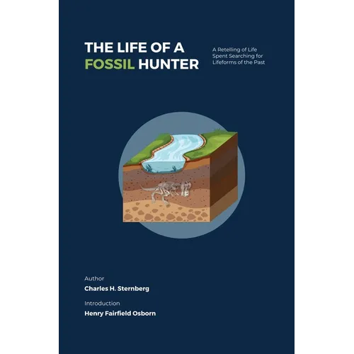 The Life of a Fossil Hunter: A Retelling of Life Spent Searching for Lifeforms of the Past - Paperback
