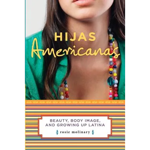 Hijas Americanas: Beauty, Body Image, and Growing Up Latina - Paperback