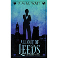 All Out of Leeds: Magic, menace, & snark in a Yorkshire urban fantasy (Book One) - Paperback