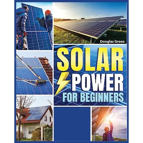 Solar Power for Beginners: Building Your Own Sustainable Energy Source - Paperback