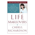 Life Makeovers: 52 Practical & Inspiring Ways to Improve Your Life One Week at a Time - Paperback