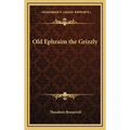 Old Ephraim the Grizzly - Hardcover