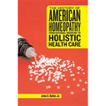 The History of American Homeopathy: From Rational Medicine to Holistic Health Care - Paperback