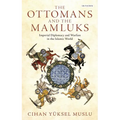 The Ottomans and the Mamluks: Imperial Diplomacy and Warfare in the Islamic World - Paperback