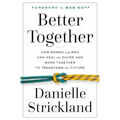 Better Together: How Women and Men Can Heal the Divide and Work Together to Transform the Future - Paperback