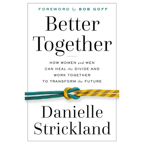 Better Together: How Women and Men Can Heal the Divide and Work Together to Transform the Future - Paperback