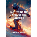 Harnessing the Flow of the Universe - Paperback