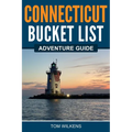 Connecticut Bucket List Adventure Guide - Paperback