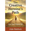 The Creative Heroine's Path: Live Your Creative Life - Paperback