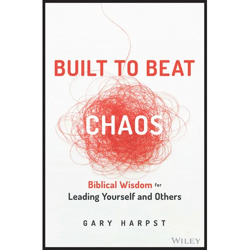 Built to Beat Chaos: Biblical Wisdom for Leading Yourself and Others - Hardcover