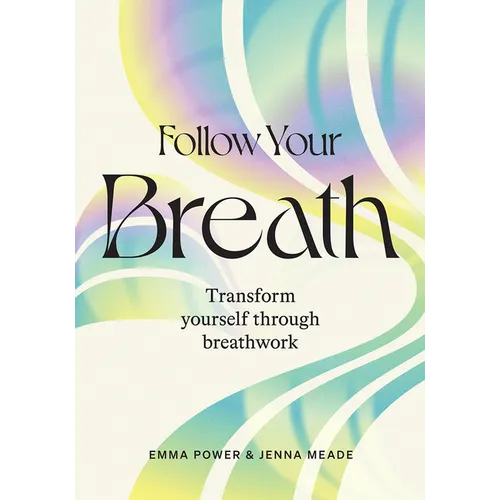Follow Your Breath: Transform Yourself Through Breathwork - Hardcover